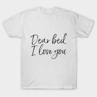 Dear Bed I Love You T-Shirt